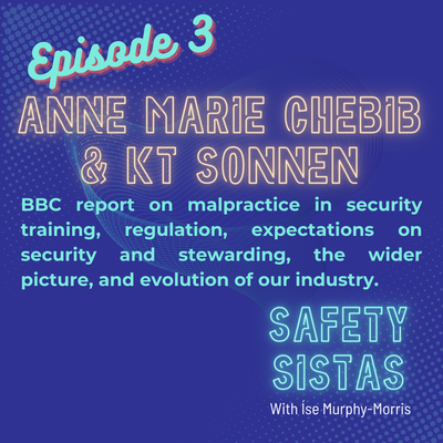 #3. Anne Marie Chebib and KT Sonnen - The BBC report on malpractice in security training, regulation, expectations on security and stewarding, the wider picture, and evolution of our industry.